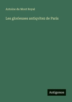 bokomslag Les glorieuses antiqvitez de Paris