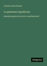 bokomslag Le parlement républicain: Résumé populaire du droit constitutionnel