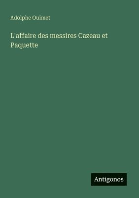 L'affaire des messires Cazeau et Paquette 1