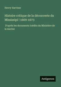 bokomslag Histoire critique de la dcouverte du Mississipi ! 1669-1673