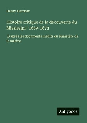 bokomslag Histoire critique de la découverte du Mississipi ! 1669-1673