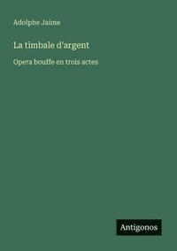 bokomslag La timbale d'argent: Opera bouffe en trois actes