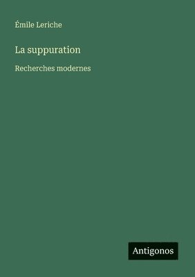 bokomslag La suppuration: Recherches modernes