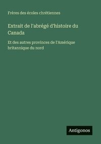 bokomslag Extrait de l'abrégé d'histoire du Canada: Et des autres provinces de l'Amérique britannique du nord