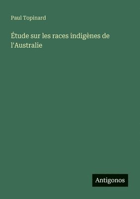 Étude sur les races indigènes de l'Australie