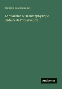 bokomslag dualisme ou la métaphysique dédnite de l'observation