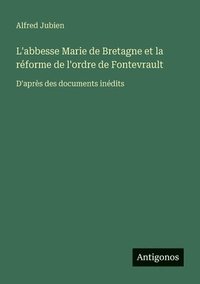 bokomslag L'abbesse Marie de Bretagne et la réforme de l'ordre de Fontevrault