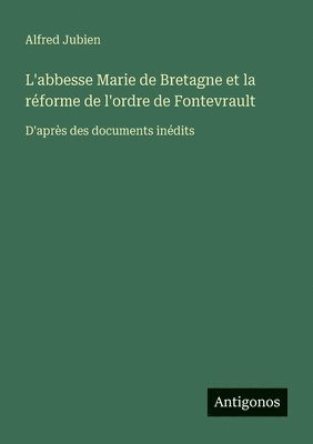 bokomslag L'abbesse Marie de Bretagne et la rforme de l'ordre de Fontevrault