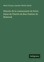 Histoire de la communaute de Notre Dame de Charite du Bon-Pasteur de Montreal 1