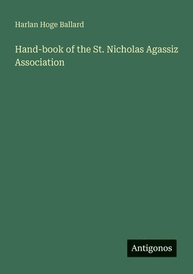 Hand-book of the St. Nicholas Agassiz Association