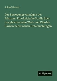 bokomslag Bewegungsvermögen der Pflanzen. Eine kritische Studie über das gleichnamige Werk von Charles Darwin nebst neuen Untersuchungen