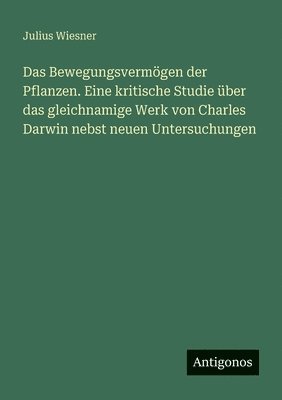 bokomslag Bewegungsvermögen der Pflanzen. Eine kritische Studie über das gleichnamige Werk von Charles Darwin nebst neuen Untersuchungen