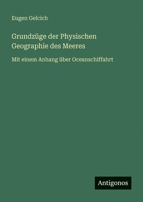 Eugen Gelcich - Grundzüge der Physischen Geographie des Meeres, Häftad