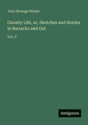 John Strange Winter - Cavalry Life, or, Sketches and Stories in Barracks and Out, Häftad