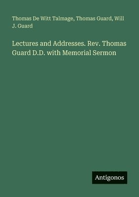 bokomslag Lectures and Addresses. Rev. Thomas Guard D.D. with Memorial Sermon