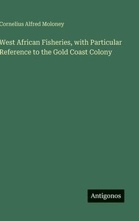 bokomslag West African Fisheries, with Particular Reference to the Gold Coast Colony