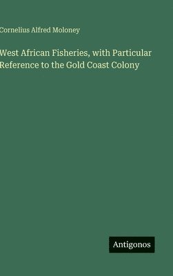 bokomslag West African Fisheries, with Particular Reference to the Gold Coast Colony