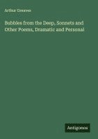 bokomslag Bubbles from the Deep, Sonnets and Other Poems, Dramatic and Personal
