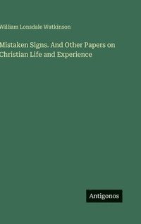 bokomslag Mistaken Signs. And Other Papers on Christian Life and Experience