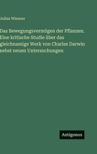 bokomslag Bewegungsvermögen der Pflanzen. Eine kritische Studie über das gleichnamige Werk von Charles Darwin nebst neuen Untersuchungen