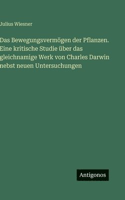 bokomslag Bewegungsvermögen der Pflanzen. Eine kritische Studie über das gleichnamige Werk von Charles Darwin nebst neuen Untersuchungen
