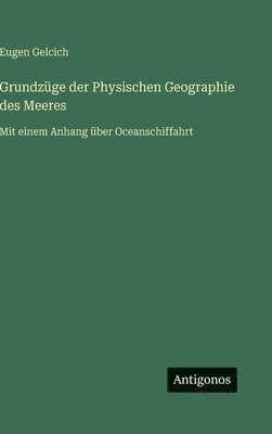 Eugen Gelcich - Grundzüge der Physischen Geographie des Meeres, Inbunden