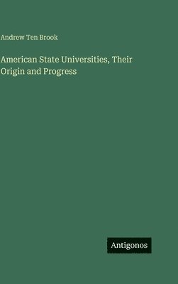 bokomslag American State Universities, Their Origin and Progress