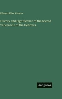 bokomslag History and Significance of the Sacred Tabernacle of the Hebrews