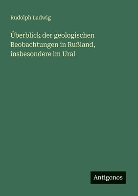 Überblick der geologischen Beobachtungen in Rußland, insbesondere im Ural