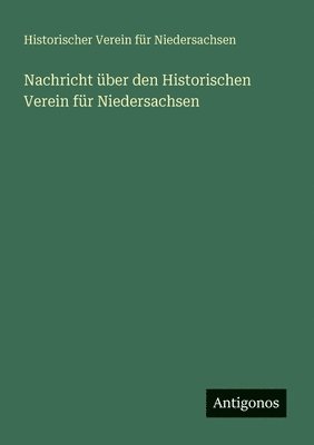 Historischer Verein Für Niedersachsen, Historischer Verein für Niedersachsen - Nachricht über den Historischen Verein für Niedersachsen, Häftad