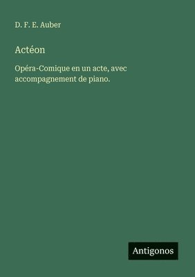 Actéon: Opéra-Comique en un acte, avec accompagnement de piano.