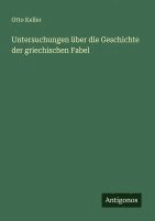Otto Keller - Untersuchungen über die Geschichte der griechischen Fabel, Häftad