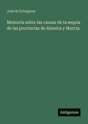 Memoria sobre las causas de la sequía de las provincias de Almeira y Murcia