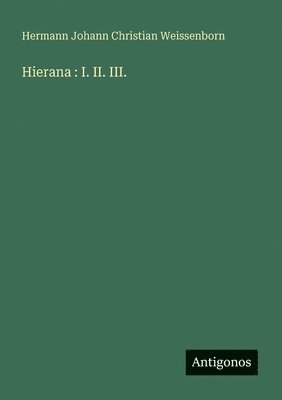 Hermann Johann Christian Weissenborn - Hierana: I. II. III., Häftad