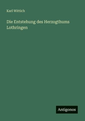 Entstehung des Herzogthums Lothringen