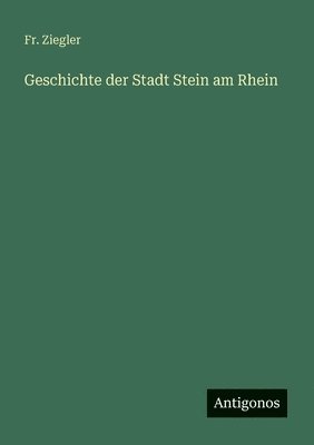 Ziegler - Geschichte der Stadt Stein am Rhein, Häftad