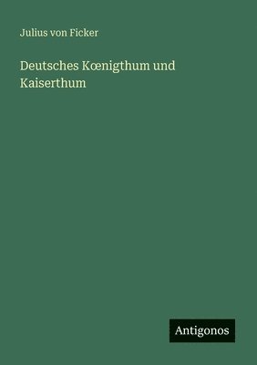 Deutsches Koenigthum und Kaiserthum