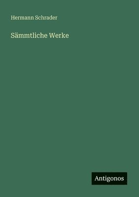 Hermann Schrader - Sämmtliche Werke, Häftad