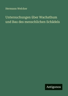 Untersuchungen über Wachsthum und Bau des menschlichen Schädels