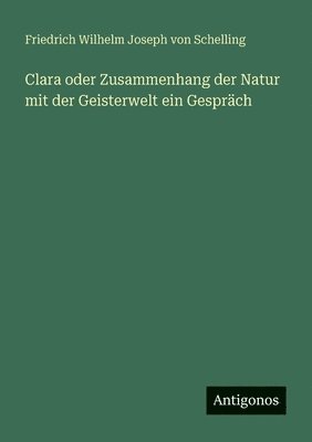 Clara oder Zusammenhang der Natur mit der Geisterwelt ein Gespräch