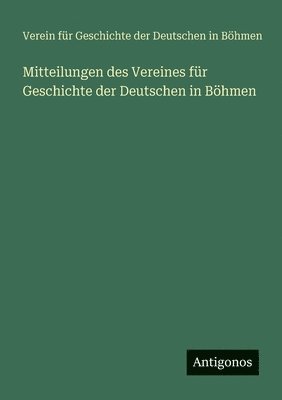 Verein Für Geschichte, Verein für Geschichte, Verein für Geschichte der Deutschen in Böhmen - Mitteilungen des Vereines für Geschichte der Deutschen in Böhmen, Häftad