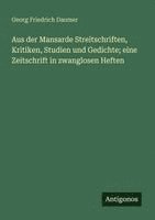 Aus der Mansarde Streitschriften, Kritiken, Studien und Gedichte; eine Zeitschrift in zwanglosen Heften