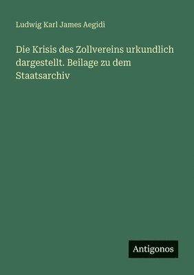 Krisis des Zollvereins urkundlich dargestellt. Beilage zu dem Staatsarchiv