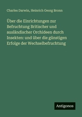 Über die Einrichtungen zur Befruchtung Britischer und ausländischer Orchideen durch Insekten