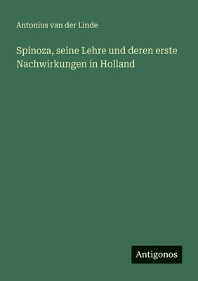 Spinoza, seine Lehre und deren erste Nachwirkungen in Holland