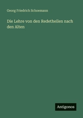 Georg Friedrich Schoemann - Lehre von den Redetheilen nach den Alten, Häftad