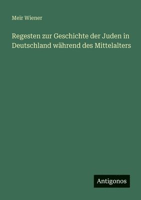 Regesten zur Geschichte der Juden in Deutschland während des Mittelalters