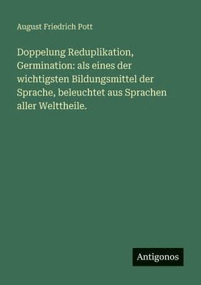 August Friedrich Pott - Doppelung Reduplikation, Germination, Häftad