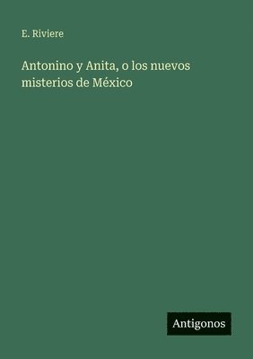 Antonino y Anita, o los nuevos misterios de México
