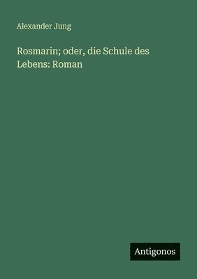 Rosmarin; oder, die Schule des Lebens